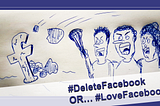 #DeleteFacebook … OR #LoveFacebook?