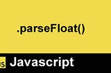 What does parseFloat mean in JavaScript?
