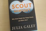 Photo of the book, “The Scout Mindset: Why Some People See Things Clearly and Others Don’t”, by Julia Galef