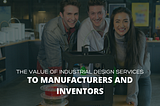 The Value of Industrial Design Services to Manufacturers and Inventors