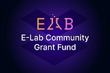 Cyber Republic (DAO) and E-Lab Launches Community-Governed Grant Fund For Developers