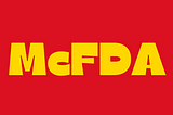 Letters spelling “Mc” and “F-D-A” in a cartoonish font, using colors that remind the reader of something vaguely familiar. Let's call it ketchup and mustard!