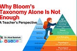 Why Bloom’s Taxonomy Alone Is Not Enough: A Teacher’s Perspective