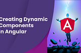 Creating Dynamic Components in Angular