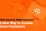 Unido features Wallet Connect: A New Way to Access Smart Contracts