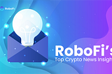 RoboFi News Review: Top Crypto News Insights