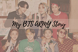 Sharing ARMY Stories — The BTS Effect