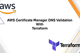 Terraform — AWS Certificate Manager DNS Validation