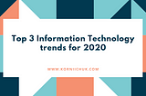Top 3 Information Technology (IT) trends for 2020
