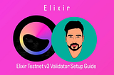 Elixir Testnet v3 Validator Setup Guide