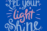 dark blue background with calligraphy lettering “Let your light shine.”