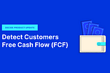 New Credit Decisioning Data: Detect Your Customer’s Free Cash Flow in Decide
