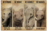 LUXURY Elephant be strong be brave be humble poster