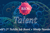 BIOS Talent — World’s First TechBio Job Board / Weekly Newsletter 🧬