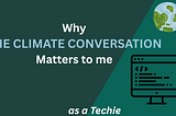 Why the Climate Conversation Matters to Me as a Techie