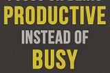 #entry 13. Being busy is a choice