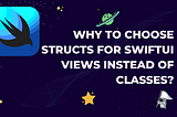 SwiftUI | Classes VS Struct | Why to choose Structs for swiftUI Views instead of Classes?