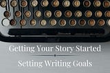 How to Set Writing Goals