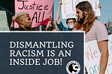 Did You Know Dismantling Racism is an Inside Job?