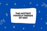 The hottest Fintech trends of 2021, according to Indacoin