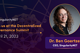 Join us at the SingularityNET Decentralized Governance Summit, April 21, 2023 14:30 UTC