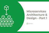 Microservices Аrchitecture & Design — Part 1