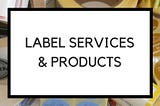 Label Services and Products