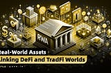 Bridging DeFi and TradFi: The Role of Real-World Assets (RWA)