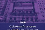 O sistema financeiro nos EUA está em risco?