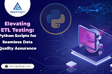Elevating ETL Testing: Python Scripts for Seamless Data Quality Assurance