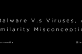 Malware V.s Viruses, A Similarity Misconception.