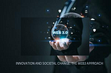INNOVATION AND SOCIETAL CHANGE: THE WEB3 APPROACH.