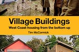 Village Buildings: a cooperative book and community project you can co-own [DRAFT]