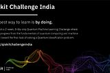 The Qiskit Challenge India — two week hackathon in Quantum Machine Learning