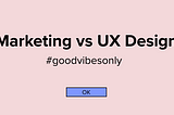 Marketing vs UX Design. UX Designer have to take users’ aspirations as well as business goals into consideration.
