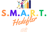 Hedeflere Ulaşmak: S.M.A.R.T Hedefler Nedir?