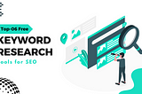 TOP-06 Free Keyword Research Tools for SEO in 2024