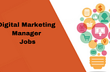 Benefits of Digital Marketing Manager Jobs