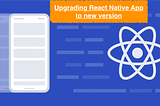 Strategy for upgrading React-Native