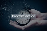Procrastination‌ ‌–‌ ‌it’s‌ ‌just‌ ‌the‌ ‌way‌ ‌we‌ ‌feel.‌ ‌