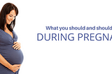 Pregnancy Care - What You Can and Can’t Do