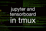 Jupyter and tensorboard in tmux and ssh