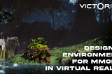 What is it like to design environments for MMORPG in Virtual Reality