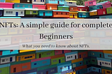 NFTs: A simple guide for complete beginners