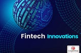 Navigating the New Wave: The Latest Innovations in Fintech