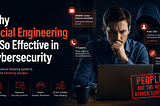 Why Why Social Engineering Is So Effective in Cybersecurity