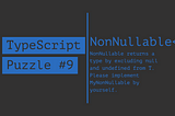 Re-implement NonNullable<T> | TypeScript Puzzles #9