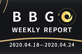 BBGO WEEKLY REPORT 2020.04.18–2020.04.24