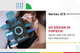 UX Design in Fintech: What are the Top 10 Key Principles?
