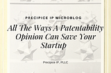 All The Ways A Patentability Opinion Can Save Your Startup